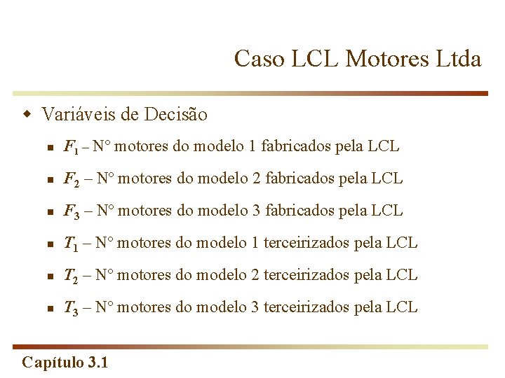 Caso LCL Motores Ltda w Variáveis de Decisão n F 1 – Nº motores