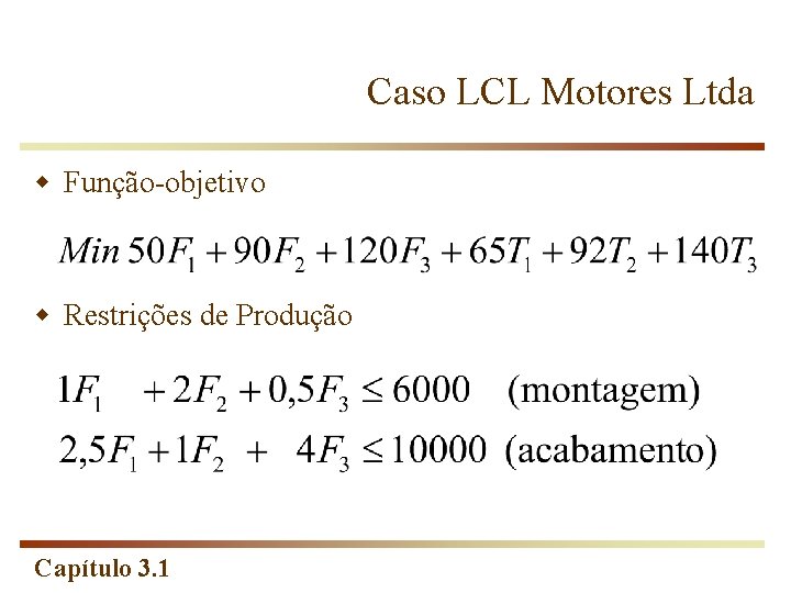 Caso LCL Motores Ltda w Função-objetivo w Restrições de Produção Capítulo 3. 1 