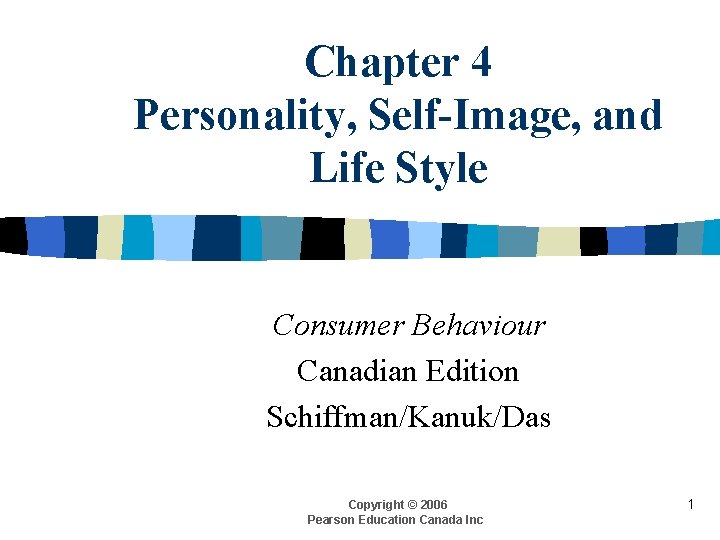 Chapter 4 Personality, Self-Image, and Life Style Consumer Behaviour Canadian Edition Schiffman/Kanuk/Das Copyright ©