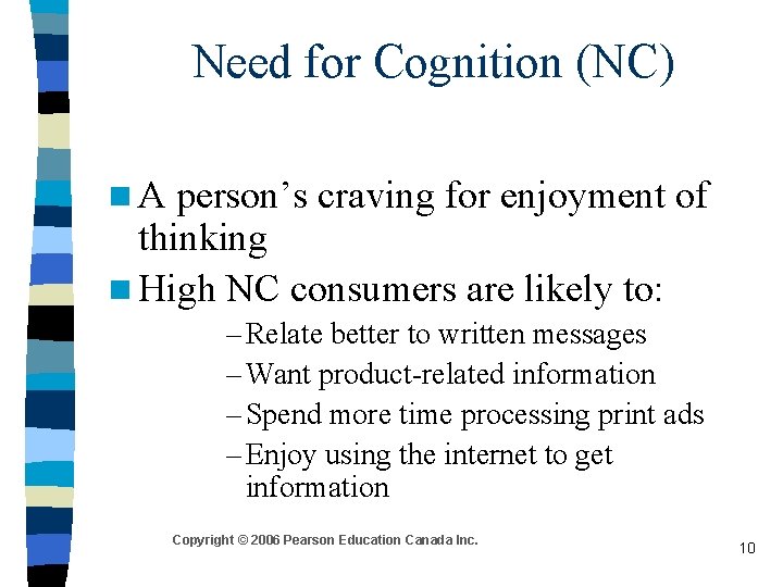 Need for Cognition (NC) n. A person’s craving for enjoyment of thinking n High