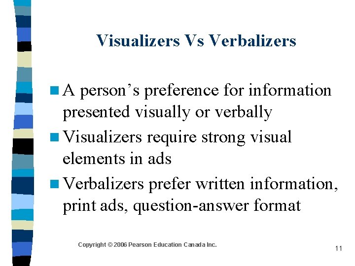 Visualizers Vs Verbalizers n. A person’s preference for information presented visually or verbally n