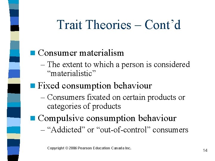 Trait Theories – Cont’d n Consumer materialism – The extent to which a person