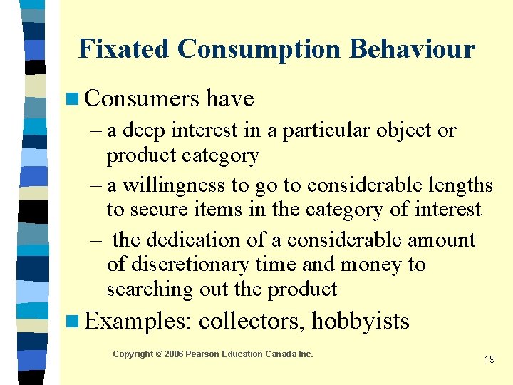 Fixated Consumption Behaviour n Consumers have – a deep interest in a particular object