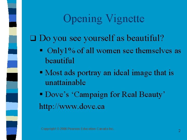 Opening Vignette q Do you see yourself as beautiful? § Only 1% of all