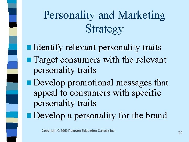 Personality and Marketing Strategy n Identify relevant personality traits n Target consumers with the