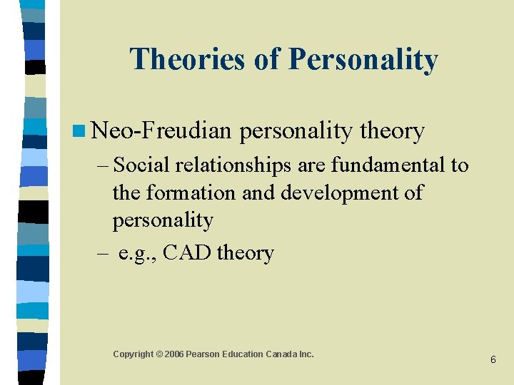 Theories of Personality n Neo-Freudian personality theory – Social relationships are fundamental to the