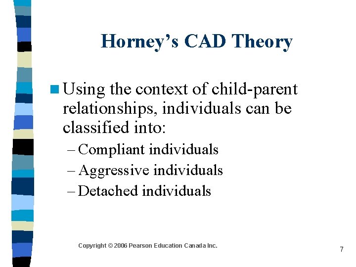 Horney’s CAD Theory n Using the context of child-parent relationships, individuals can be classified