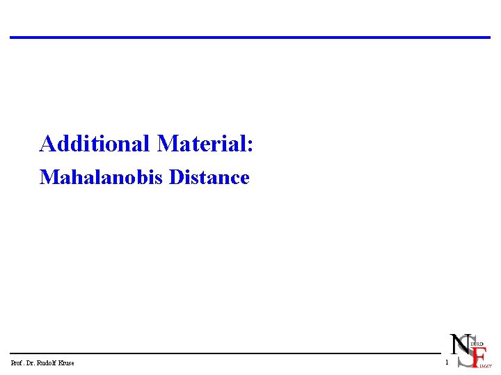 Additional Material: Mahalanobis Distance Prof. Dr. Rudolf Kruse 1 