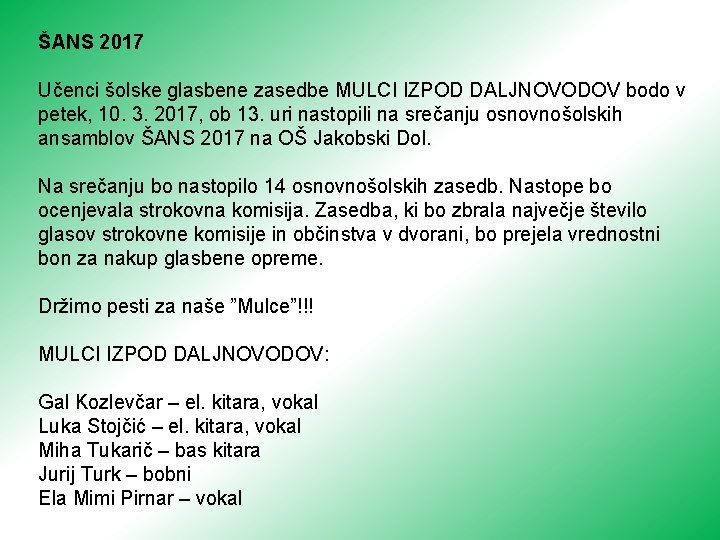 ŠANS 2017 Učenci šolske glasbene zasedbe MULCI IZPOD DALJNOVODOV bodo v petek, 10. 3.
