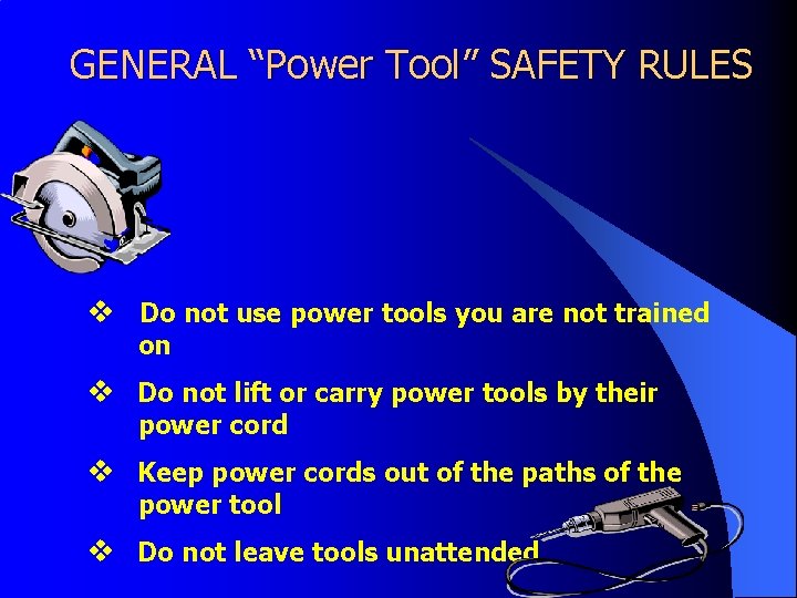 GENERAL “Power Tool” SAFETY RULES v Do not use power tools you are not