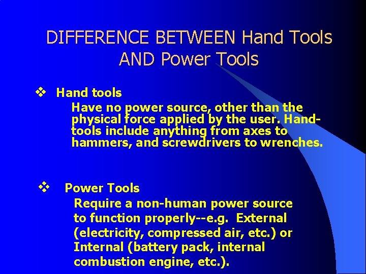 DIFFERENCE BETWEEN Hand Tools AND Power Tools v Hand tools Have no power source,