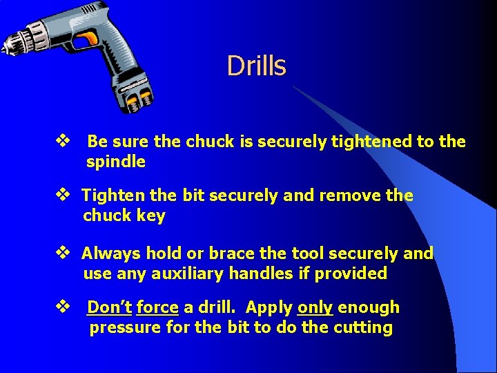 Drills v Be sure the chuck is securely tightened to the spindle v Tighten