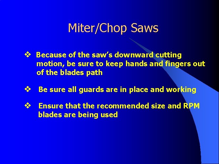 Miter/Chop Saws v Because of the saw’s downward cutting motion, be sure to keep