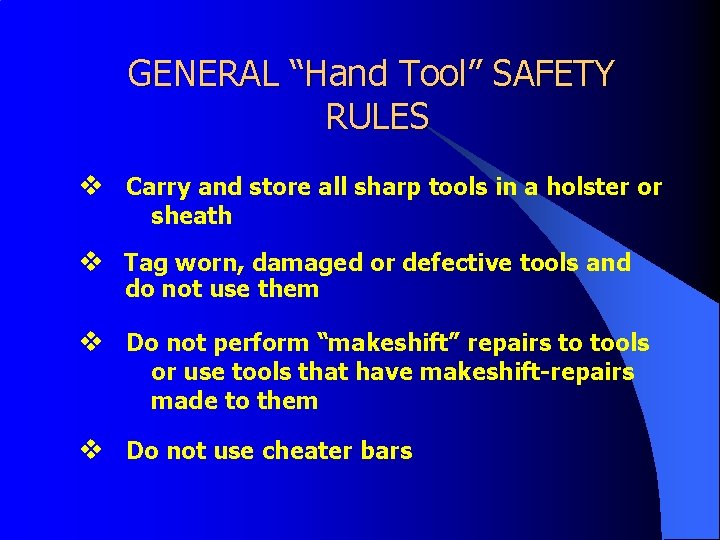 GENERAL “Hand Tool” SAFETY RULES v Carry and store all sharp tools in a