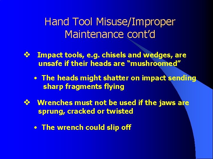 Hand Tool Misuse/Improper Maintenance cont’d v Impact tools, e. g. chisels and wedges, are