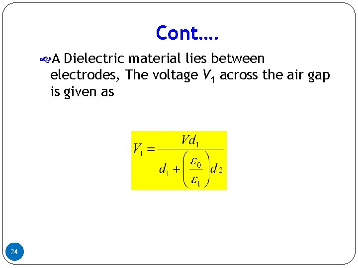 Cont…. A Dielectric material lies between electrodes, The voltage V 1 across the air Cont…. A Dielectric material lies between electrodes, The voltage V 1 across the air