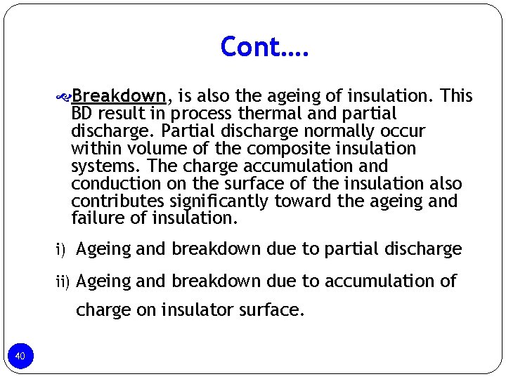Cont…. Breakdown, is also the ageing of insulation. This BD result in process thermal Cont…. Breakdown, is also the ageing of insulation. This BD result in process thermal