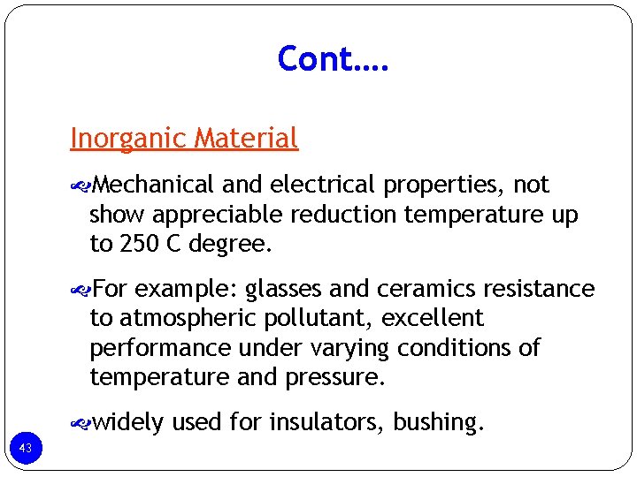 Cont…. Inorganic Material Mechanical and electrical properties, not show appreciable reduction temperature up to Cont…. Inorganic Material Mechanical and electrical properties, not show appreciable reduction temperature up to