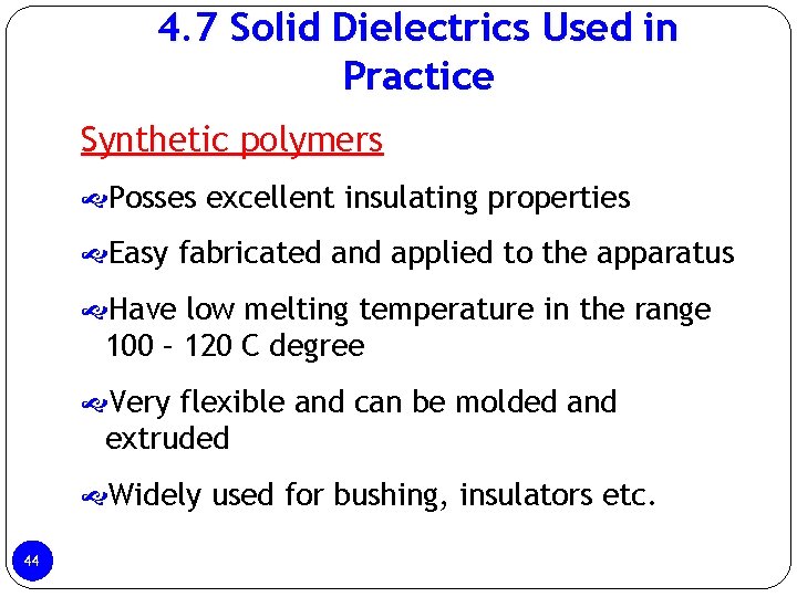 4. 7 Solid Dielectrics Used in Practice Synthetic polymers Posses excellent insulating properties Easy 4. 7 Solid Dielectrics Used in Practice Synthetic polymers Posses excellent insulating properties Easy