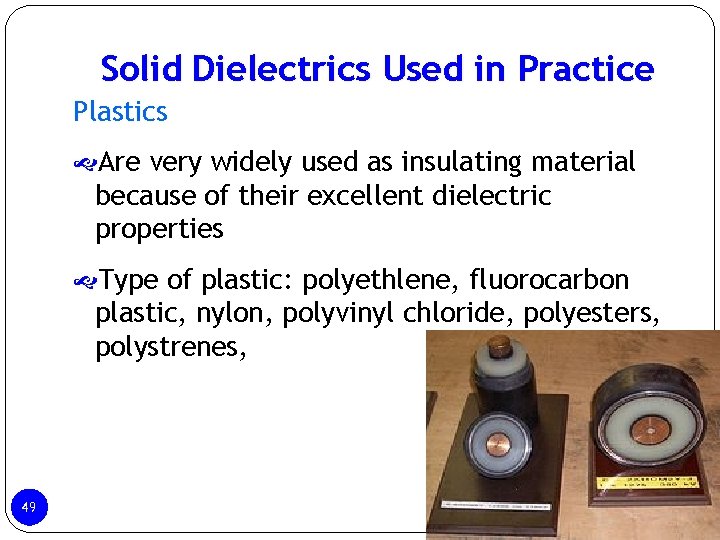Solid Dielectrics Used in Practice Plastics Are very widely used as insulating material because Solid Dielectrics Used in Practice Plastics Are very widely used as insulating material because