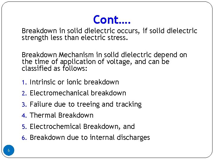Cont…. Breakdown in solid dielectric occurs, if solid dielectric strength less than electric stress. Cont…. Breakdown in solid dielectric occurs, if solid dielectric strength less than electric stress.