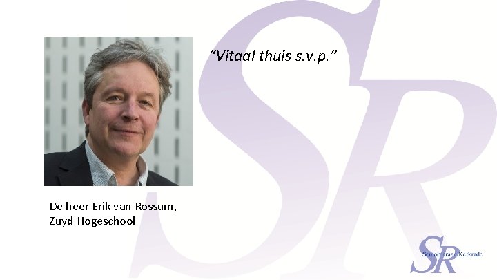 “Vitaal thuis s. v. p. ” De heer Erik van Rossum, Zuyd Hogeschool 