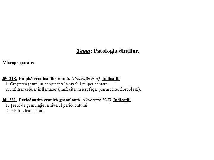 Tema: Patologia dinţilor. Micropreparate: № 218. Pulpită cronică fibrozantă. (Coloraţie H-E). Indicaţii: 1. Creşterea