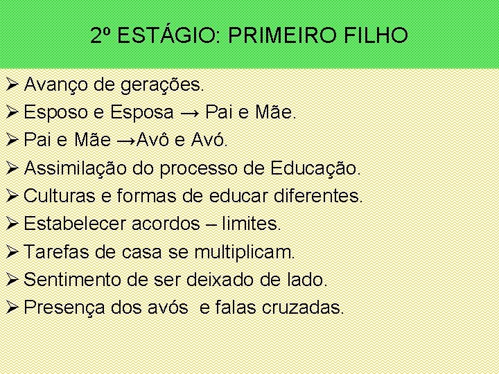 2º ESTÁGIO: PRIMEIRO FILHO Ø Avanço de gerações. Ø Esposo e Esposa → Pai