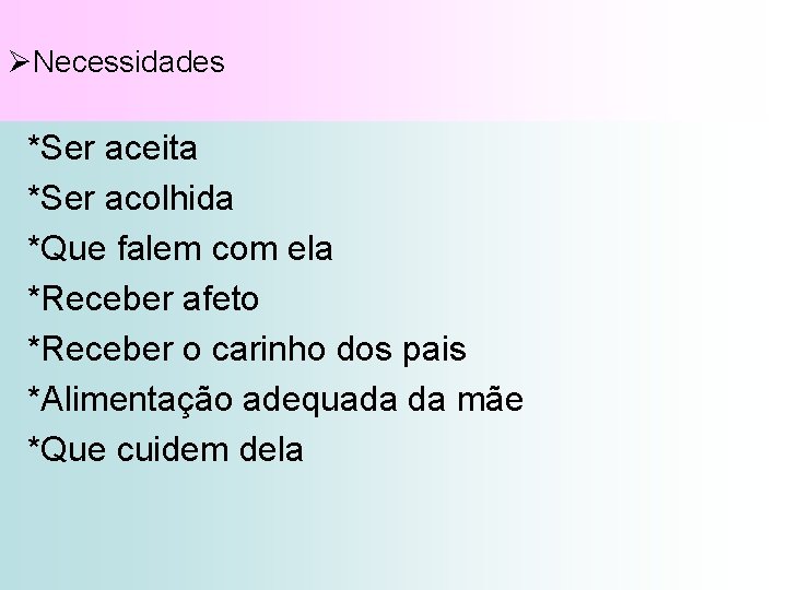 ØNecessidades *Ser aceita *Ser acolhida *Que falem com ela *Receber afeto *Receber o carinho