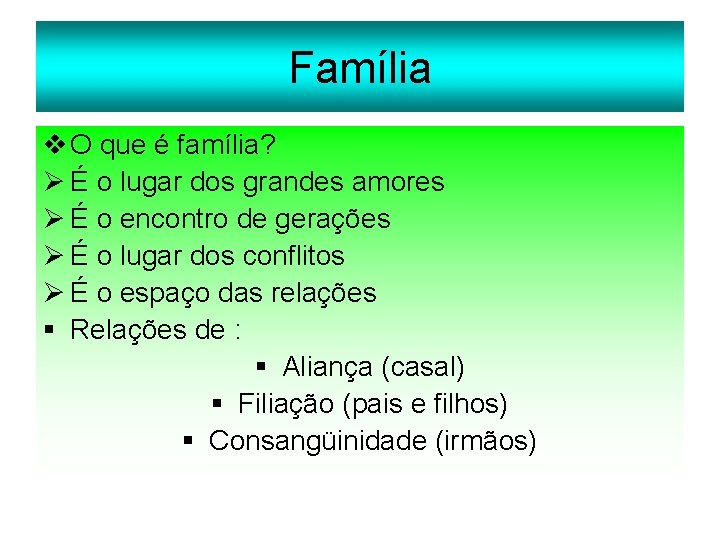 Família v O que é família? Ø É o lugar dos grandes amores Ø