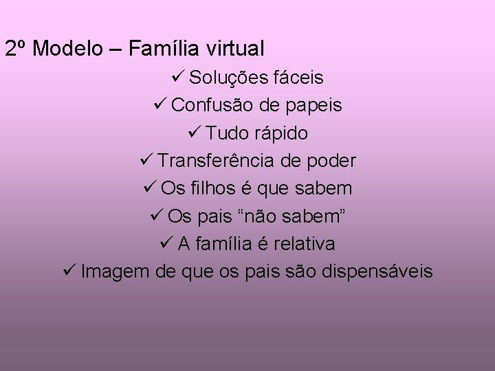 2º Modelo – Família virtual ü Soluções fáceis ü Confusão de papeis ü Tudo