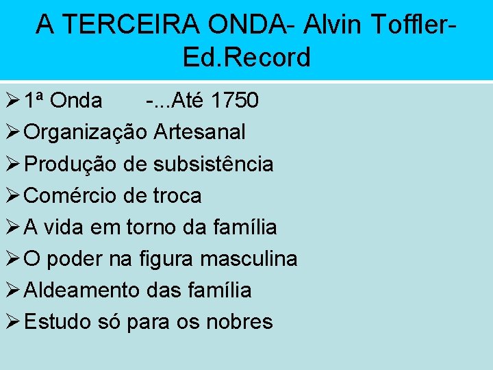 A TERCEIRA ONDA- Alvin Toffler. Ed. Record Ø 1ª Onda -. . . Até