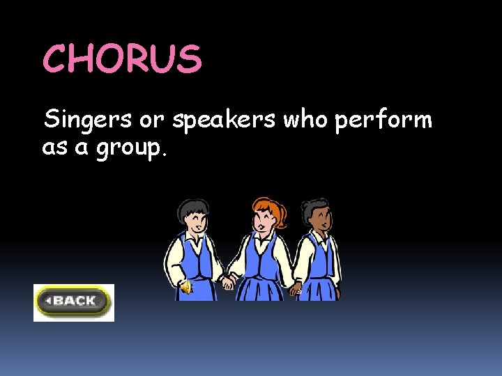 CHORUS Singers or speakers who perform as a group. CHORUS Singers or speakers who perform as a group.