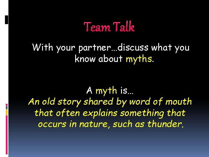 Team Talk With your partner…discuss what you know about myths. A myth is… An Team Talk With your partner…discuss what you know about myths. A myth is… An
