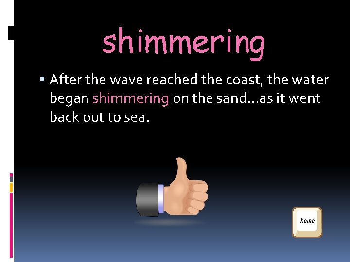 shimmering After the wave reached the coast, the water began shimmering on the sand…as shimmering After the wave reached the coast, the water began shimmering on the sand…as
