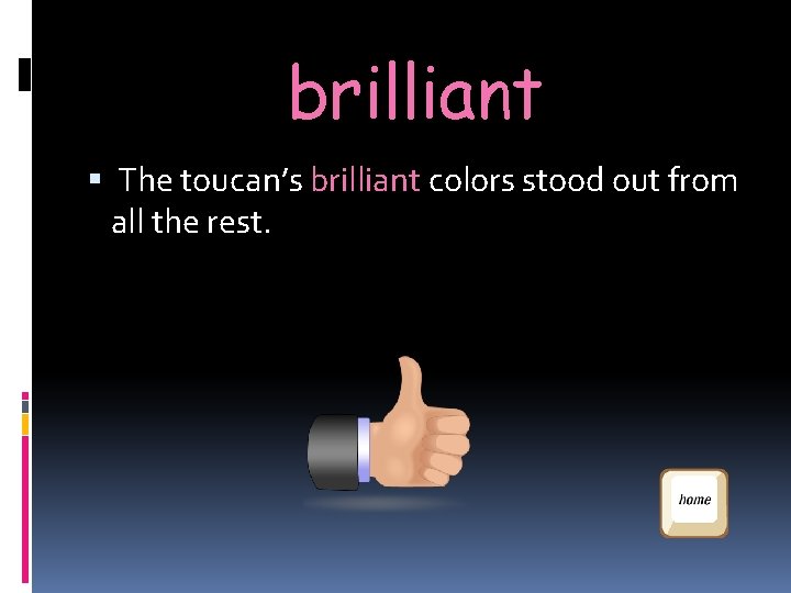 brilliant The toucan’s brilliant colors stood out from all the rest. brilliant The toucan’s brilliant colors stood out from all the rest.