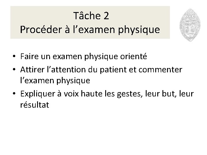  Tâche 2 Procéder à l’examen physique • Faire un examen physique orienté •