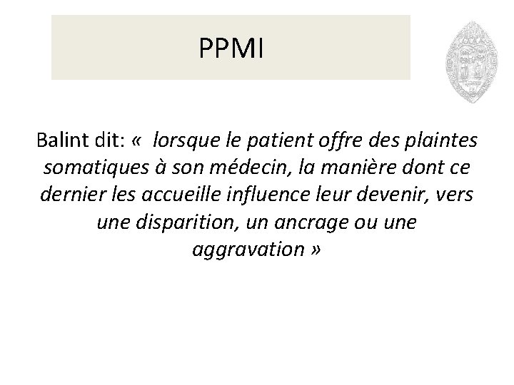 PPMI Balint dit: « lorsque le patient offre des plaintes somatiques à son médecin,
