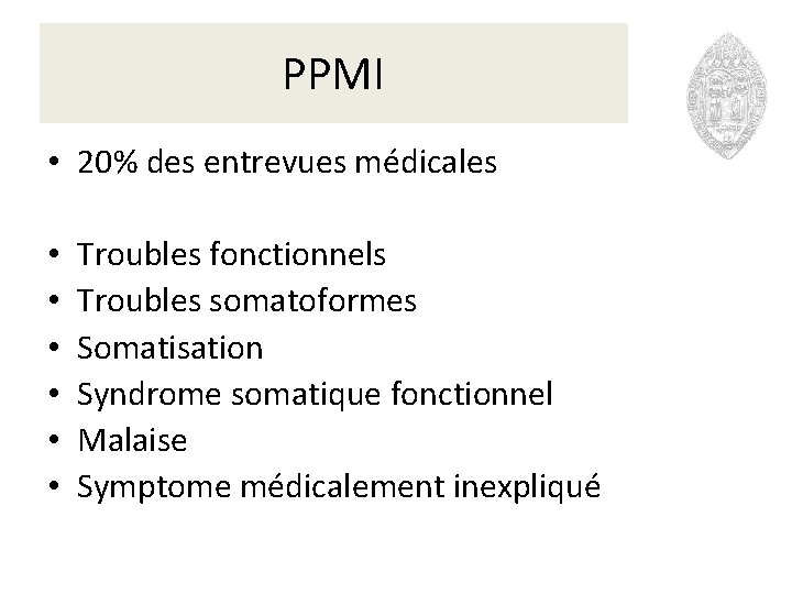 PPMI • 20% des entrevues médicales • • • Troubles fonctionnels Troubles somatoformes Somatisation