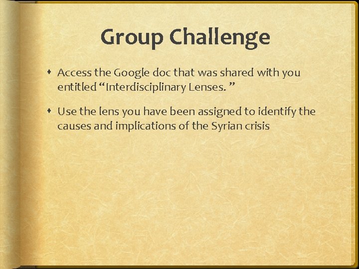 Group Challenge Access the Google doc that was shared with you entitled “Interdisciplinary Lenses.