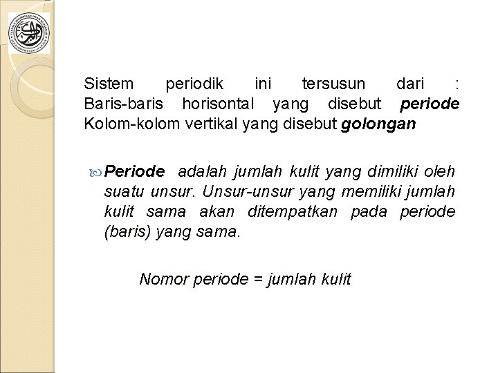 Sistem periodik ini tersusun dari : Baris-baris horisontal yang disebut periode Kolom-kolom vertikal yang