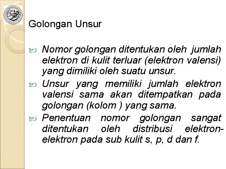 Golongan Unsur Nomor golongan ditentukan oleh jumlah elektron di kulit terluar (elektron valensi) yang