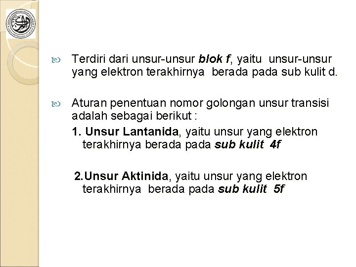  Terdiri dari unsur-unsur blok f, yaitu unsur-unsur yang elektron terakhirnya berada pada sub