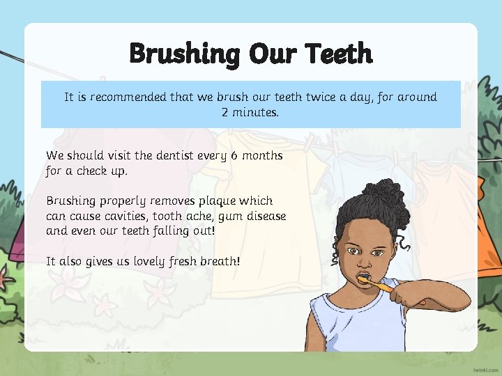 Brushing Our Teeth It is recommended that we brush our teeth twice a day,