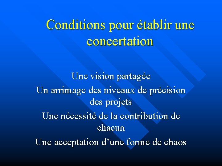 Conditions pour établir une concertation Une vision partagée Un arrimage des niveaux de précision