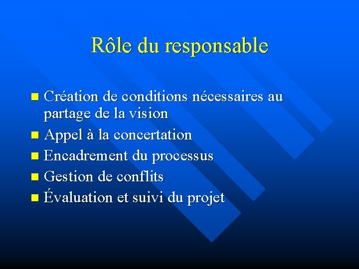 Rôle du responsable Création de conditions nécessaires au partage de la vision n Appel