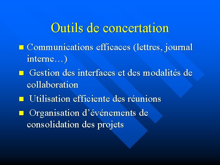 Outils de concertation Communications efficaces (lettres, journal interne…) n Gestion des interfaces et des