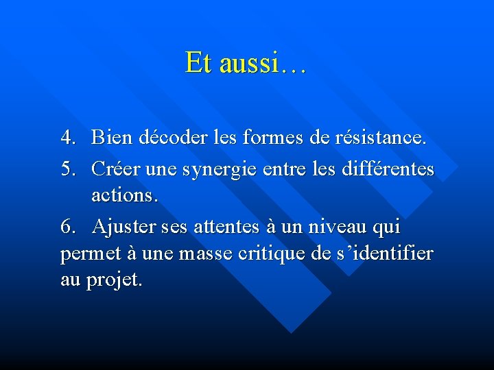 Et aussi… 4. Bien décoder les formes de résistance. 5. Créer une synergie entre