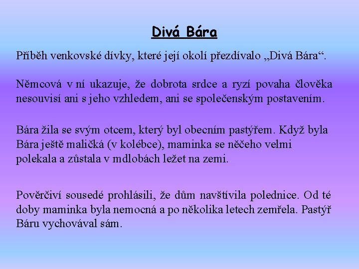 Divá Bára Příběh venkovské dívky, které její okolí přezdívalo „Divá Bára“. Němcová v ní