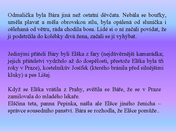 Odmalička byla Bára jiná než ostatní děvčata. Nebála se bouřky, uměla plavat a měla